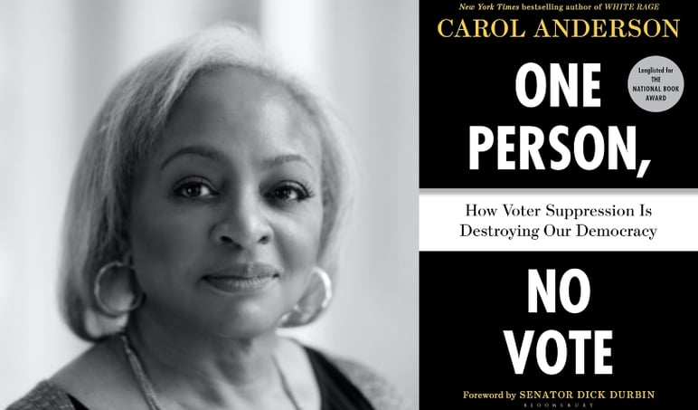 Dr. Carol Anderson and the cover of her book, One Person, No Vote: How Voter Suppression is Destroying Our Democracy (Bloomsbury Publishing, 2019)